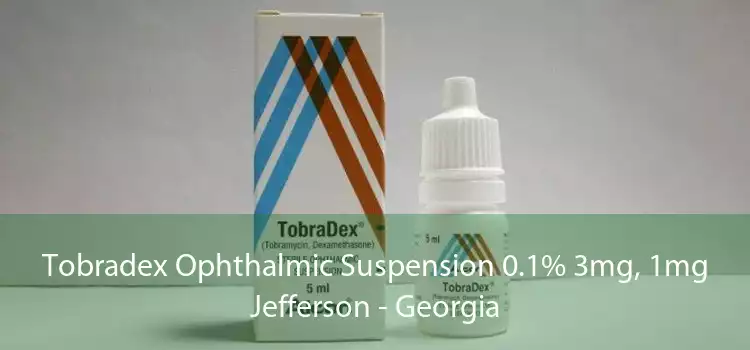 Tobradex Ophthalmic Suspension 0.1% 3mg, 1mg Jefferson - Georgia