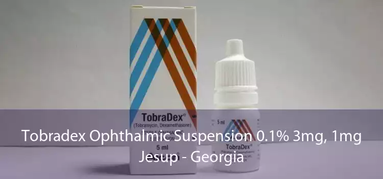 Tobradex Ophthalmic Suspension 0.1% 3mg, 1mg Jesup - Georgia