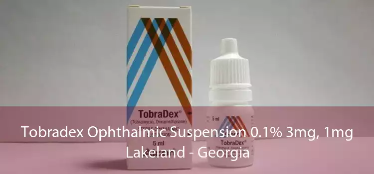 Tobradex Ophthalmic Suspension 0.1% 3mg, 1mg Lakeland - Georgia