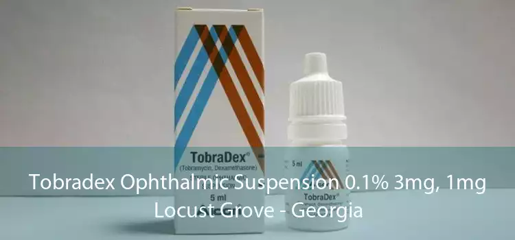 Tobradex Ophthalmic Suspension 0.1% 3mg, 1mg Locust Grove - Georgia