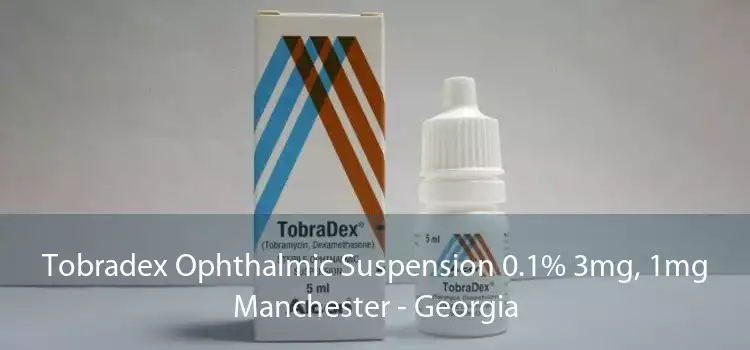 Tobradex Ophthalmic Suspension 0.1% 3mg, 1mg Manchester - Georgia