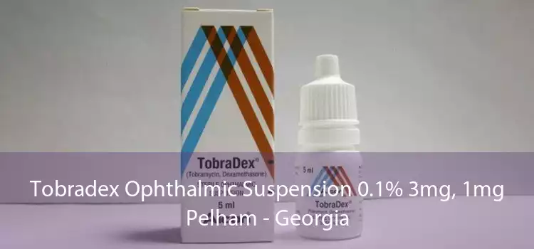 Tobradex Ophthalmic Suspension 0.1% 3mg, 1mg Pelham - Georgia