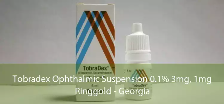 Tobradex Ophthalmic Suspension 0.1% 3mg, 1mg Ringgold - Georgia