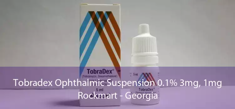 Tobradex Ophthalmic Suspension 0.1% 3mg, 1mg Rockmart - Georgia
