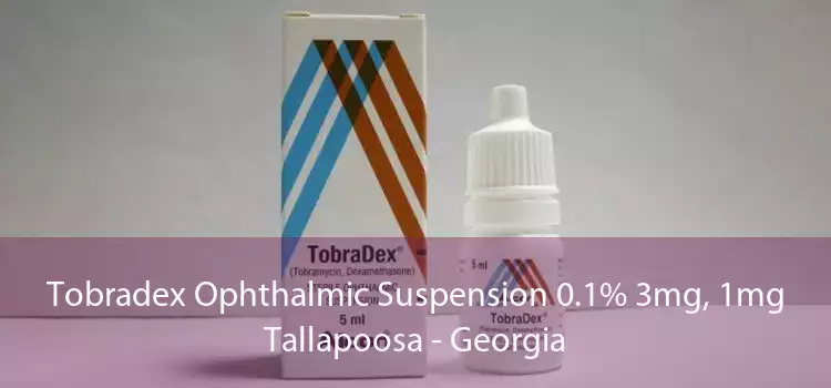 Tobradex Ophthalmic Suspension 0.1% 3mg, 1mg Tallapoosa - Georgia