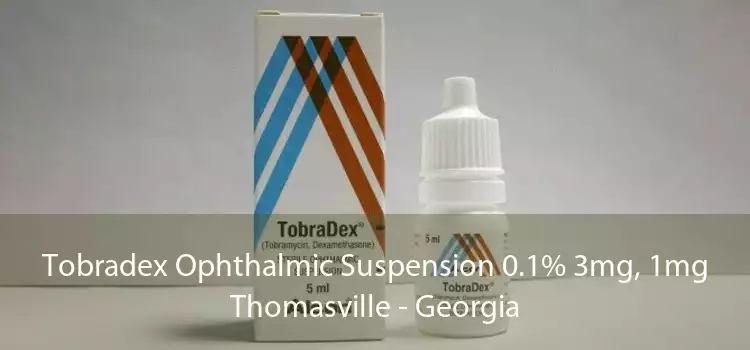 Tobradex Ophthalmic Suspension 0.1% 3mg, 1mg Thomasville - Georgia