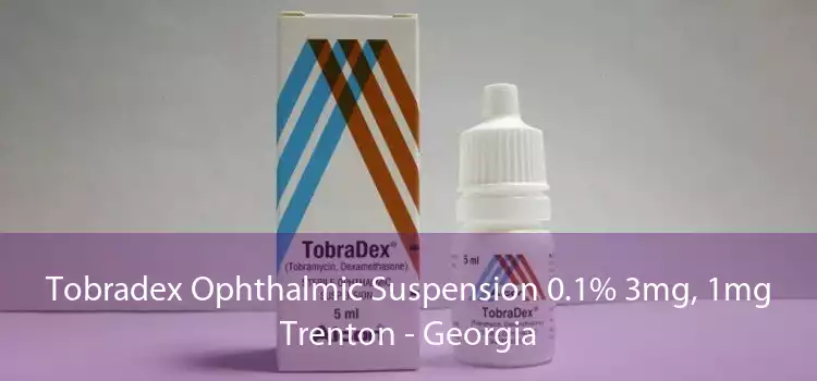 Tobradex Ophthalmic Suspension 0.1% 3mg, 1mg Trenton - Georgia