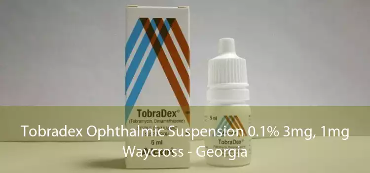 Tobradex Ophthalmic Suspension 0.1% 3mg, 1mg Waycross - Georgia