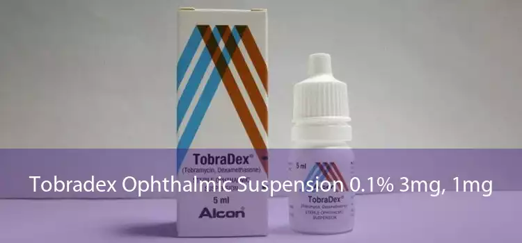 Tobradex Ophthalmic Suspension 0.1% 3mg, 1mg 