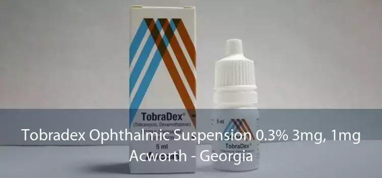 Tobradex Ophthalmic Suspension 0.3% 3mg, 1mg Acworth - Georgia