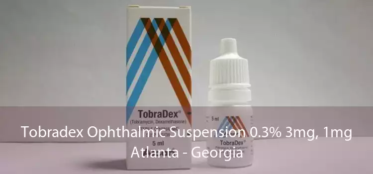 Tobradex Ophthalmic Suspension 0.3% 3mg, 1mg Atlanta - Georgia