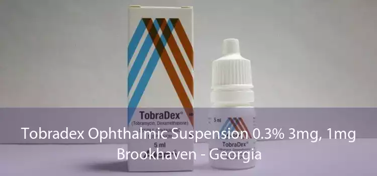 Tobradex Ophthalmic Suspension 0.3% 3mg, 1mg Brookhaven - Georgia