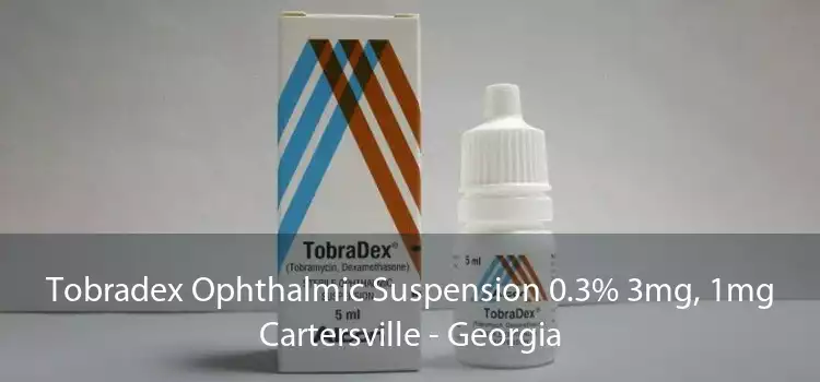 Tobradex Ophthalmic Suspension 0.3% 3mg, 1mg Cartersville - Georgia