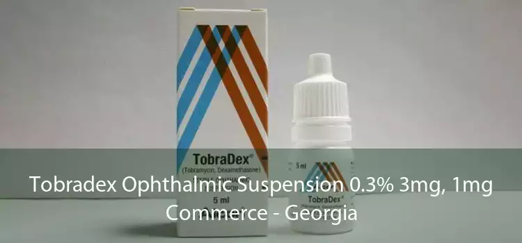 Tobradex Ophthalmic Suspension 0.3% 3mg, 1mg Commerce - Georgia