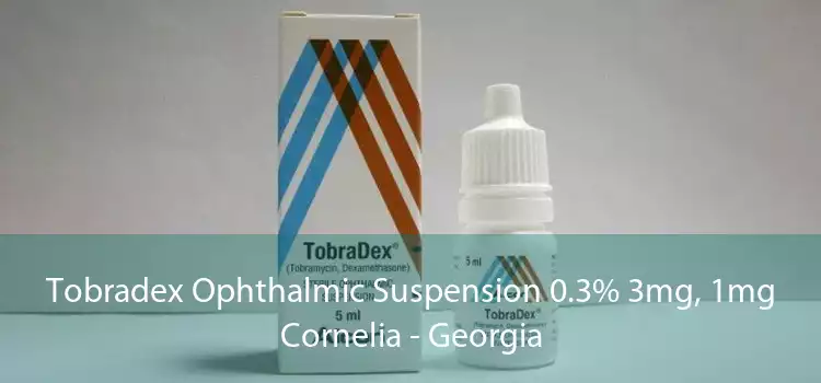 Tobradex Ophthalmic Suspension 0.3% 3mg, 1mg Cornelia - Georgia