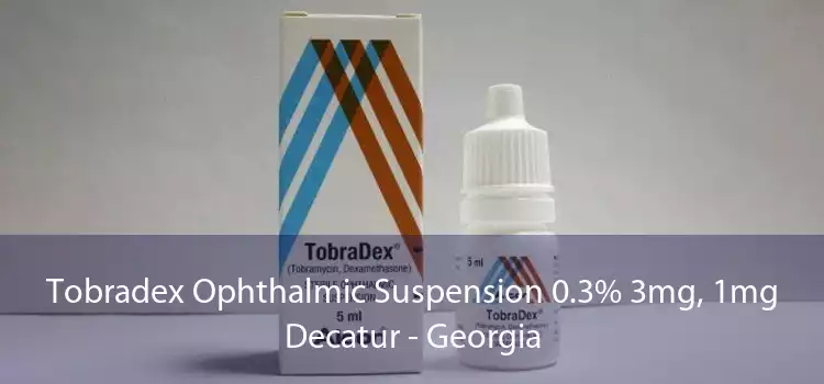 Tobradex Ophthalmic Suspension 0.3% 3mg, 1mg Decatur - Georgia