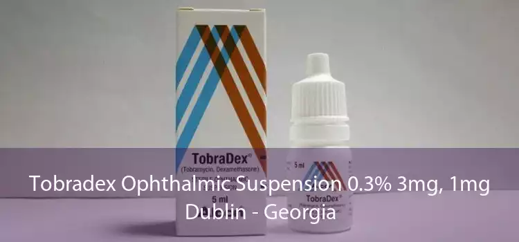 Tobradex Ophthalmic Suspension 0.3% 3mg, 1mg Dublin - Georgia