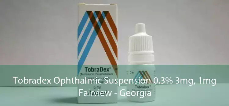 Tobradex Ophthalmic Suspension 0.3% 3mg, 1mg Fairview - Georgia