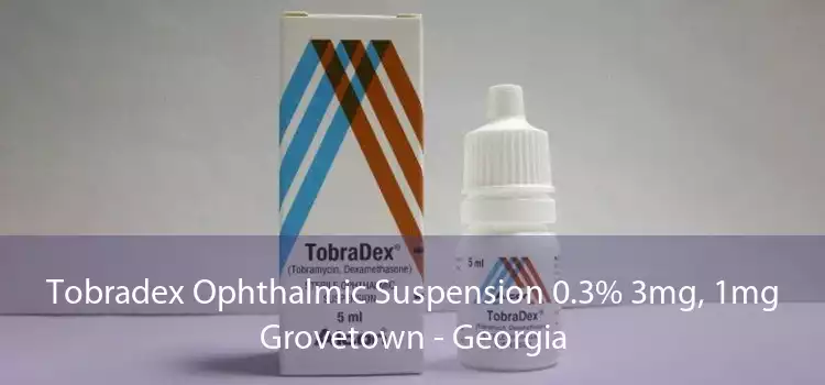 Tobradex Ophthalmic Suspension 0.3% 3mg, 1mg Grovetown - Georgia