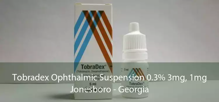 Tobradex Ophthalmic Suspension 0.3% 3mg, 1mg Jonesboro - Georgia
