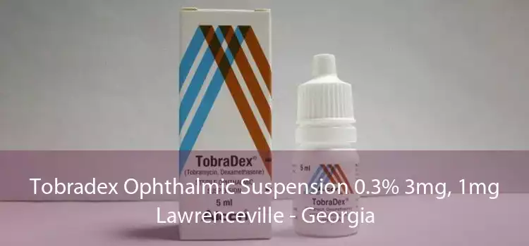 Tobradex Ophthalmic Suspension 0.3% 3mg, 1mg Lawrenceville - Georgia