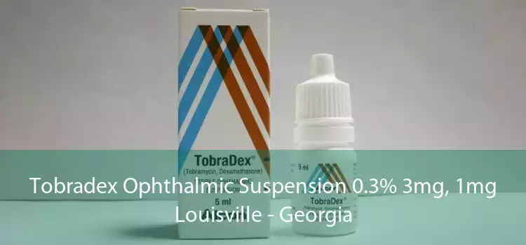 Tobradex Ophthalmic Suspension 0.3% 3mg, 1mg Louisville - Georgia
