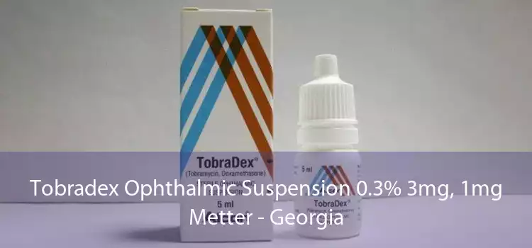 Tobradex Ophthalmic Suspension 0.3% 3mg, 1mg Metter - Georgia