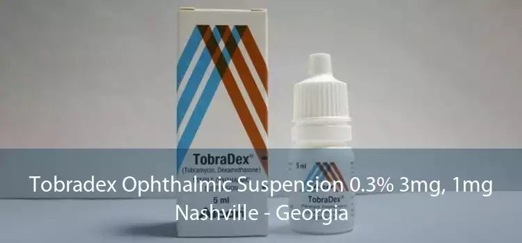Tobradex Ophthalmic Suspension 0.3% 3mg, 1mg Nashville - Georgia