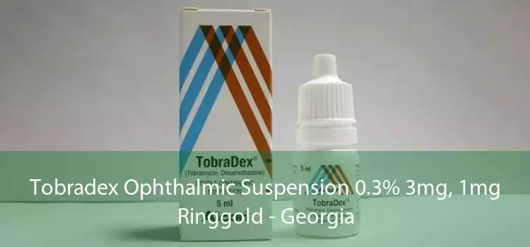 Tobradex Ophthalmic Suspension 0.3% 3mg, 1mg Ringgold - Georgia