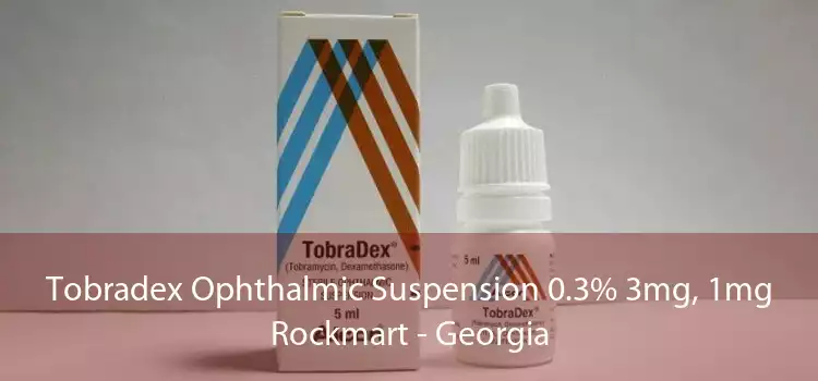 Tobradex Ophthalmic Suspension 0.3% 3mg, 1mg Rockmart - Georgia
