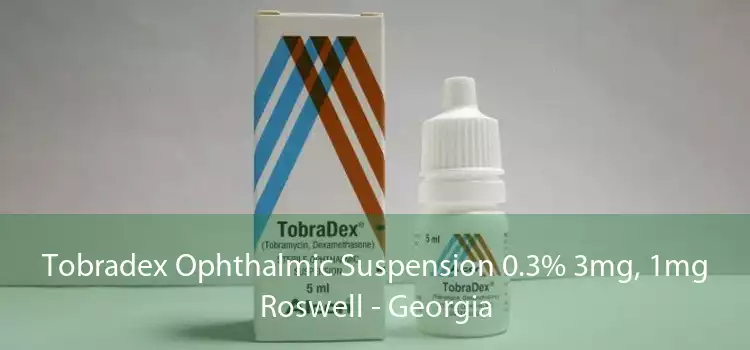 Tobradex Ophthalmic Suspension 0.3% 3mg, 1mg Roswell - Georgia