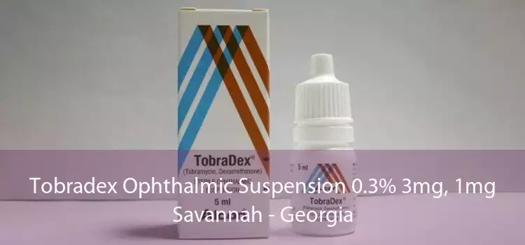 Tobradex Ophthalmic Suspension 0.3% 3mg, 1mg Savannah - Georgia