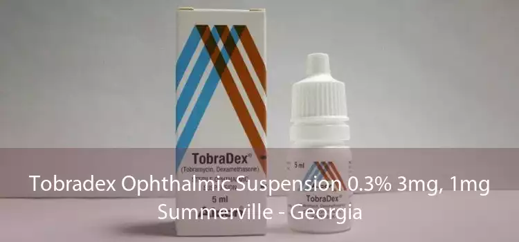 Tobradex Ophthalmic Suspension 0.3% 3mg, 1mg Summerville - Georgia