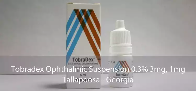 Tobradex Ophthalmic Suspension 0.3% 3mg, 1mg Tallapoosa - Georgia