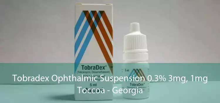 Tobradex Ophthalmic Suspension 0.3% 3mg, 1mg Toccoa - Georgia
