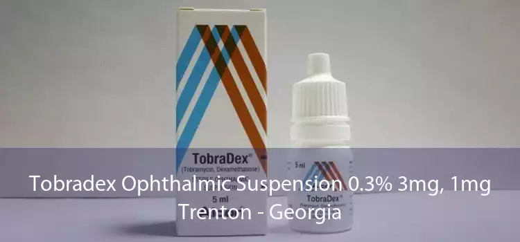Tobradex Ophthalmic Suspension 0.3% 3mg, 1mg Trenton - Georgia
