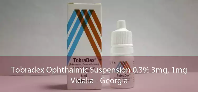Tobradex Ophthalmic Suspension 0.3% 3mg, 1mg Vidalia - Georgia