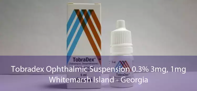 Tobradex Ophthalmic Suspension 0.3% 3mg, 1mg Whitemarsh Island - Georgia