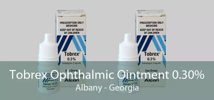 Tobrex Ophthalmic Ointment 0.30% Albany - Georgia