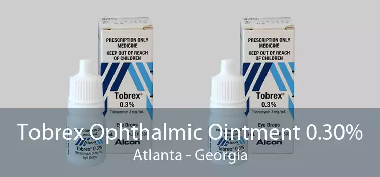 Tobrex Ophthalmic Ointment 0.30% Atlanta - Georgia