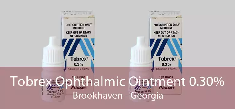Tobrex Ophthalmic Ointment 0.30% Brookhaven - Georgia
