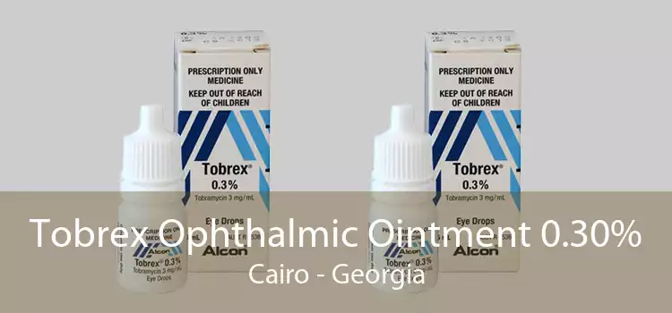 Tobrex Ophthalmic Ointment 0.30% Cairo - Georgia