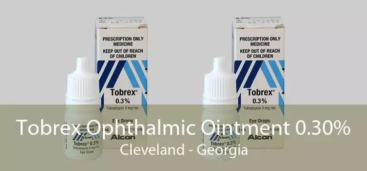 Tobrex Ophthalmic Ointment 0.30% Cleveland - Georgia