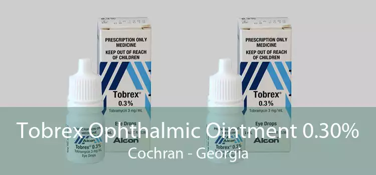 Tobrex Ophthalmic Ointment 0.30% Cochran - Georgia