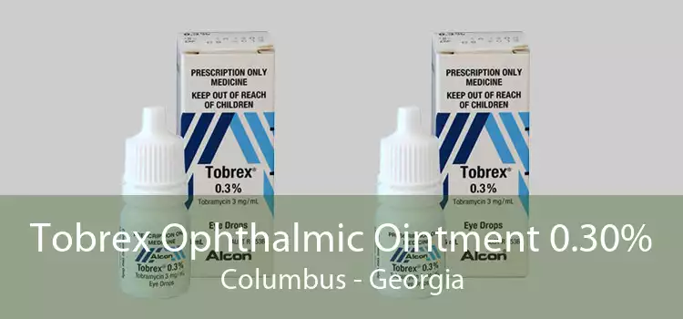 Tobrex Ophthalmic Ointment 0.30% Columbus - Georgia