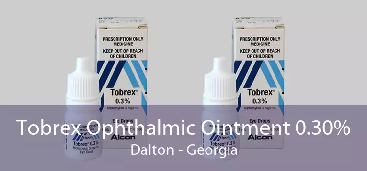 Tobrex Ophthalmic Ointment 0.30% Dalton - Georgia
