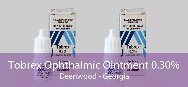 Tobrex Ophthalmic Ointment 0.30% Deenwood - Georgia
