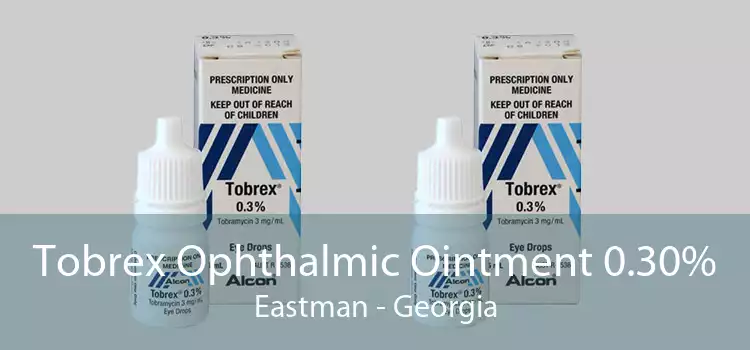 Tobrex Ophthalmic Ointment 0.30% Eastman - Georgia
