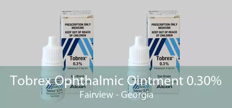 Tobrex Ophthalmic Ointment 0.30% Fairview - Georgia