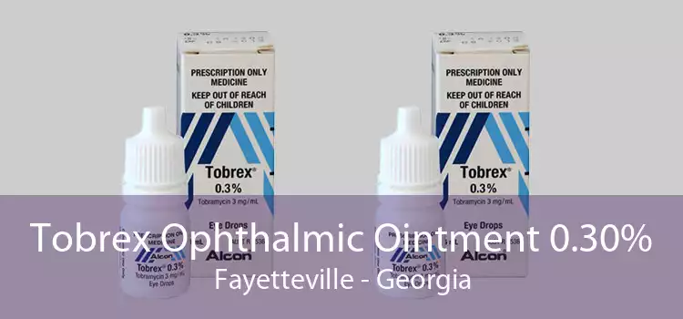 Tobrex Ophthalmic Ointment 0.30% Fayetteville - Georgia